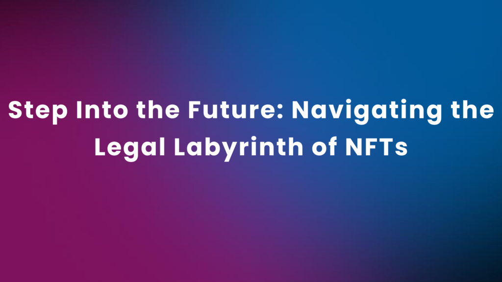 Navigating the Legal Labyrinth: Understanding the Risks in the NFT Marketplace