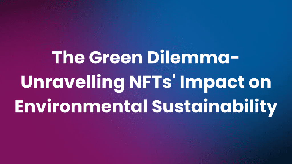 Environmental Impact of NFTs & Blockchain Technology (2023)