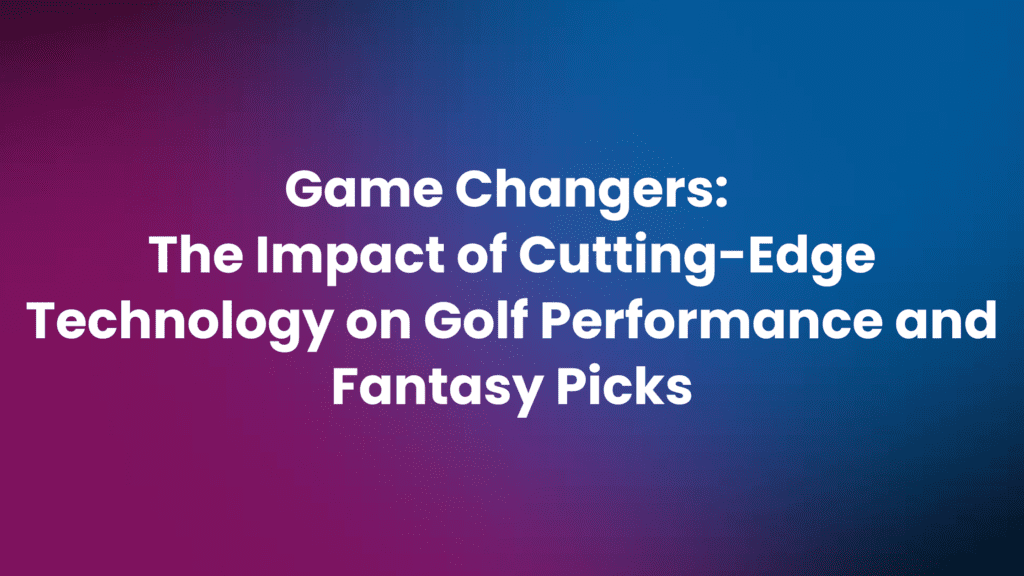 Revolutionizing the Green How Tech Transforms Fantasy Golf